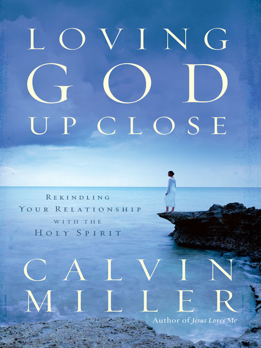 Title details for Loving God Up Close by Calvin Miller - Wait list